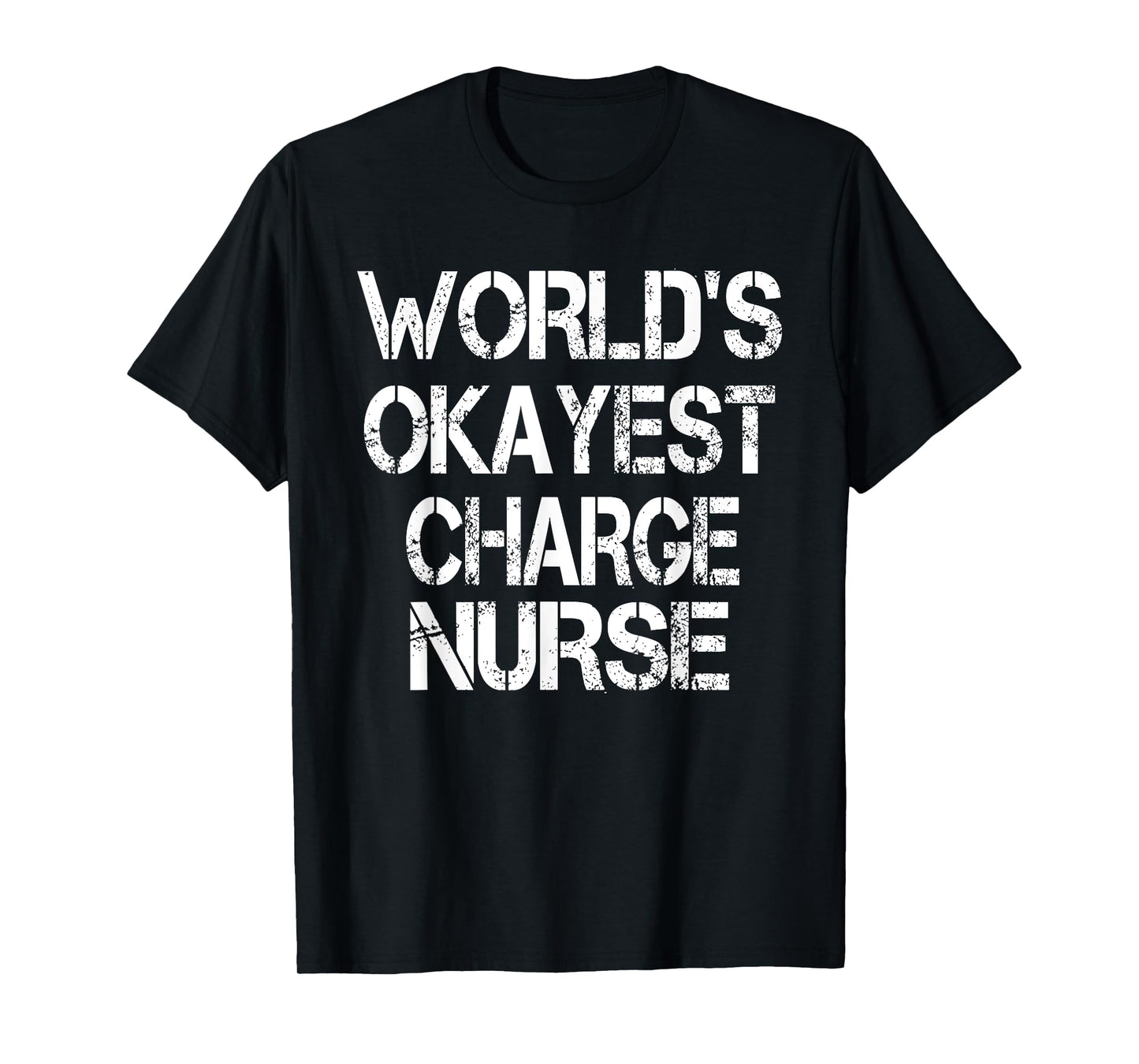 World's Okayest Charge Nurse Funny Sarcastic Medical T-Shirt