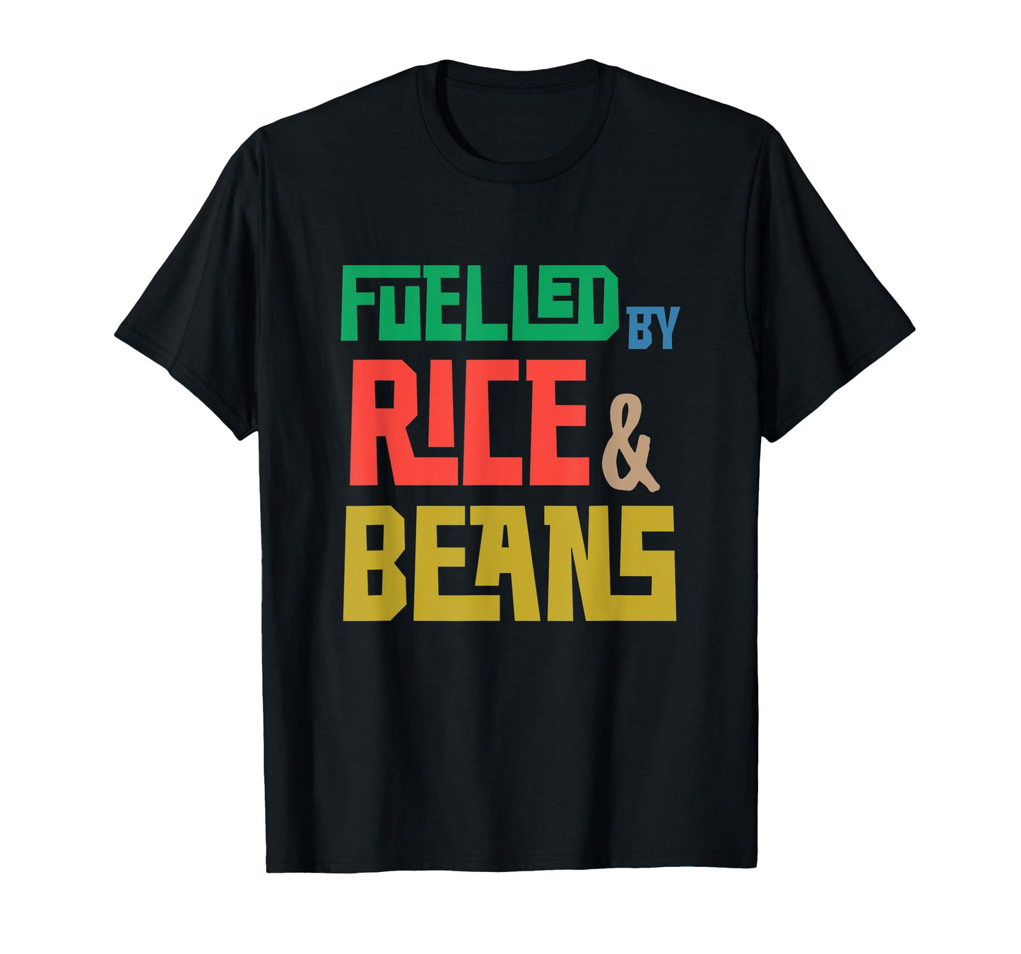 Fuelled by Rice and Beans (Colored) T-Shirt