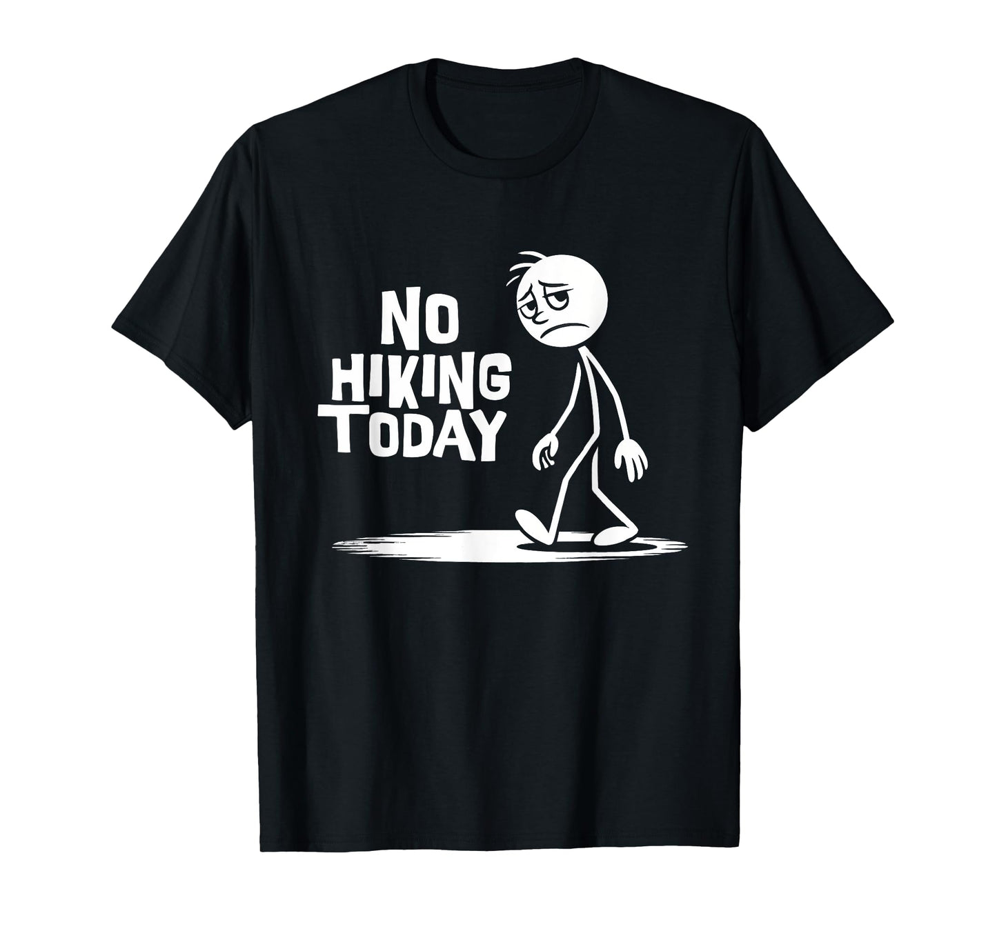 No Hiking Today Funny Sad Stick Man Climbing Hikers Joke T-Shirt