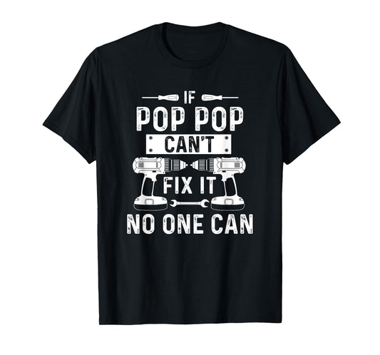 If Pop-Pop Can't Fix It No-One Can Grandpa Pop-Pop T-Shirt