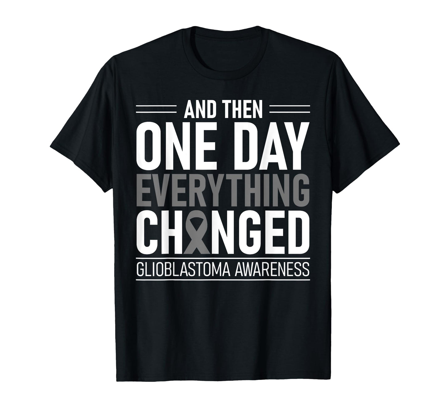 One Day Everything Changed Glioblastoma Awareness T-Shirt