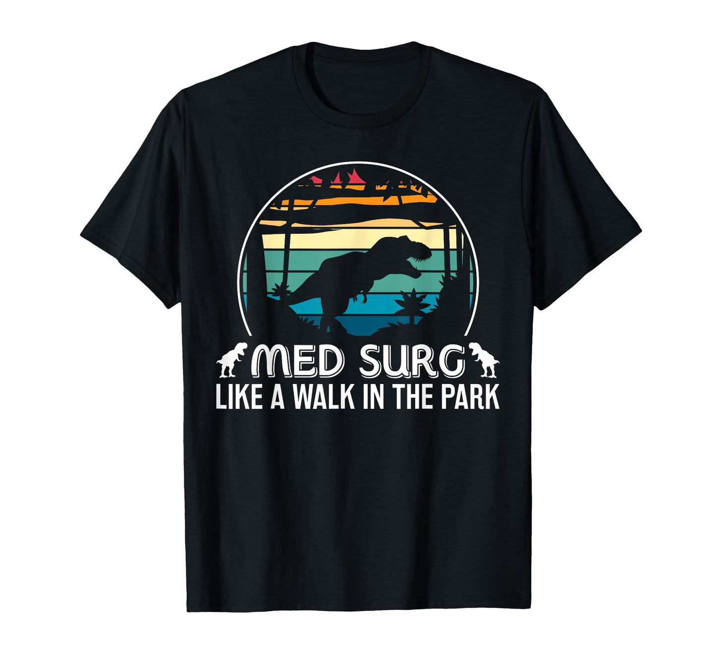 Med Surg Like Walk In Park Funny Med Nurse Dinosaur T-Shirt