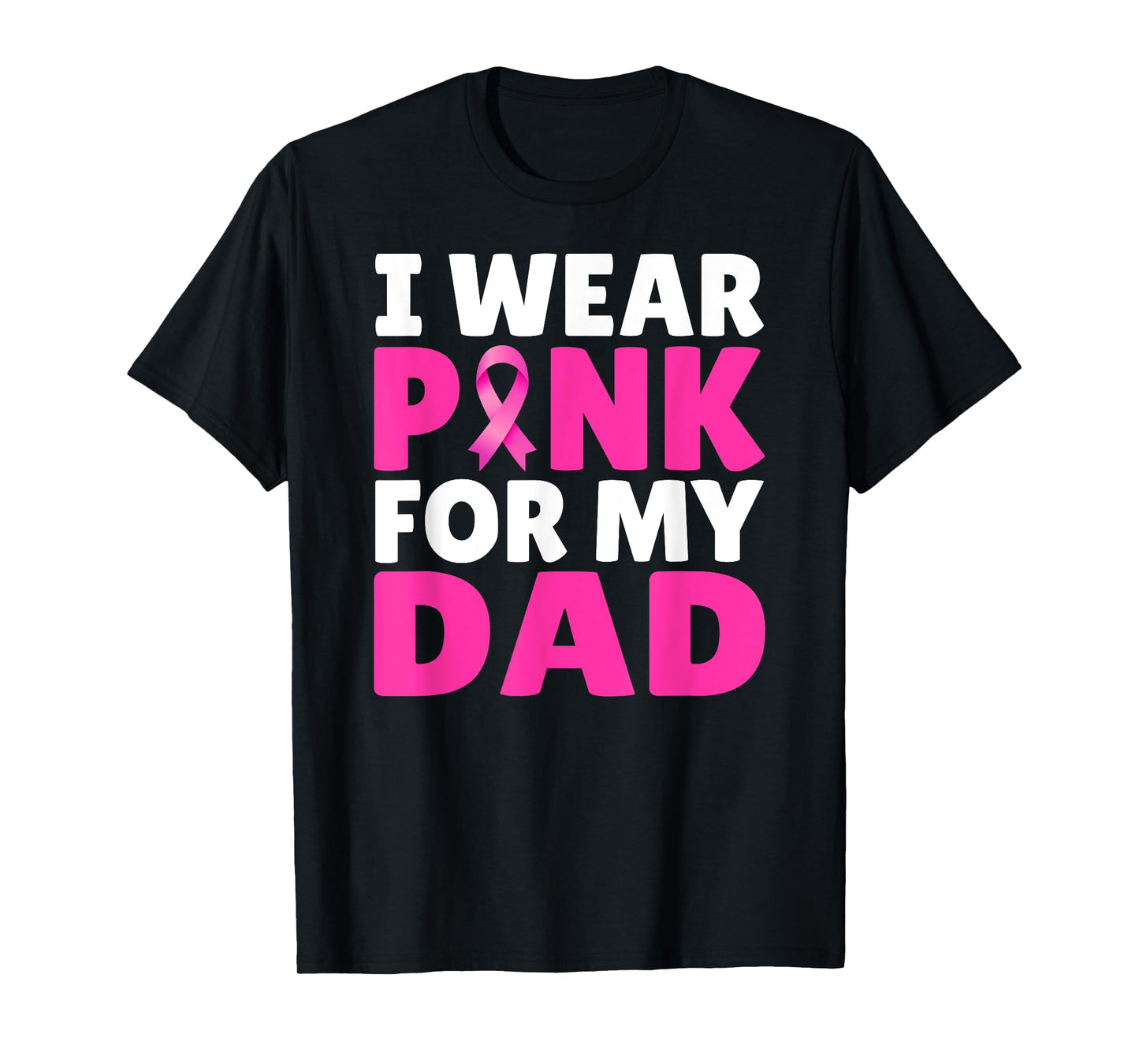 I Wear Pink For My Dad Breast Cancer Awareness Pink Ribbon T-Shirt