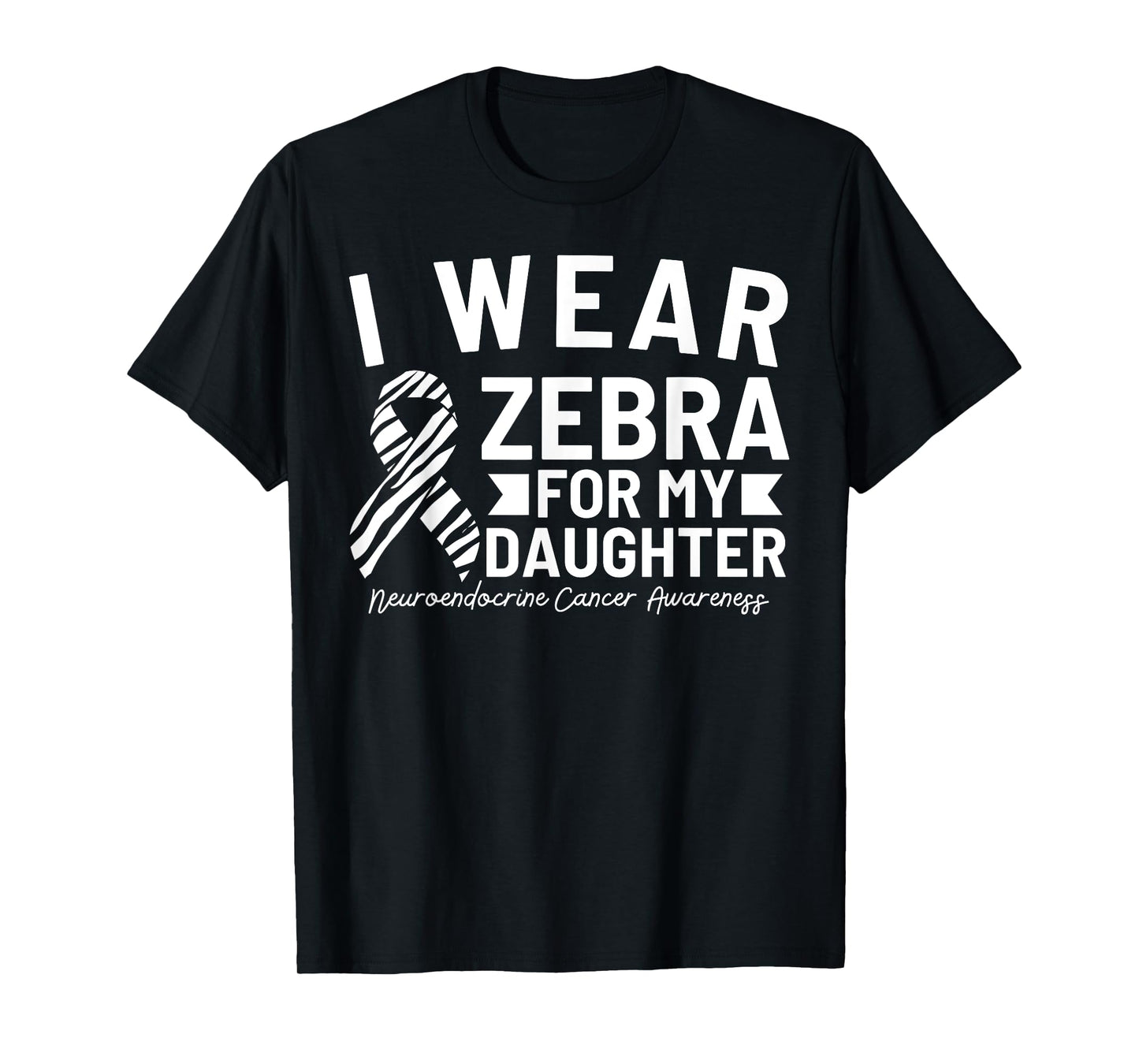 I Wear Zebra For My Daughter Neuroendocrine Cancer Awareness T-Shirt