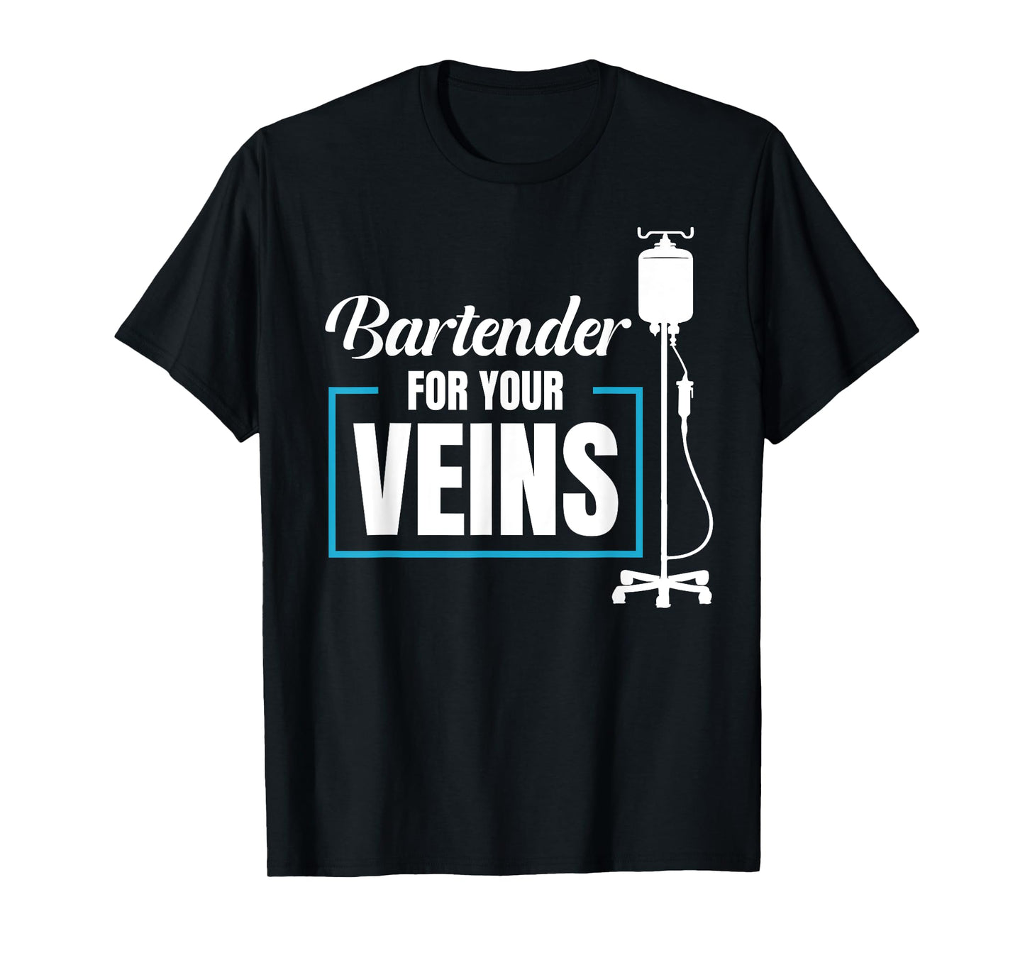 Bartender For Your Veins Infusion Nurse IV Therapy Nurse T-Shirt