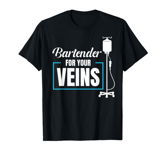 Bartender For Your Veins Infusion Nurse IV Therapy Nurse T-Shirt