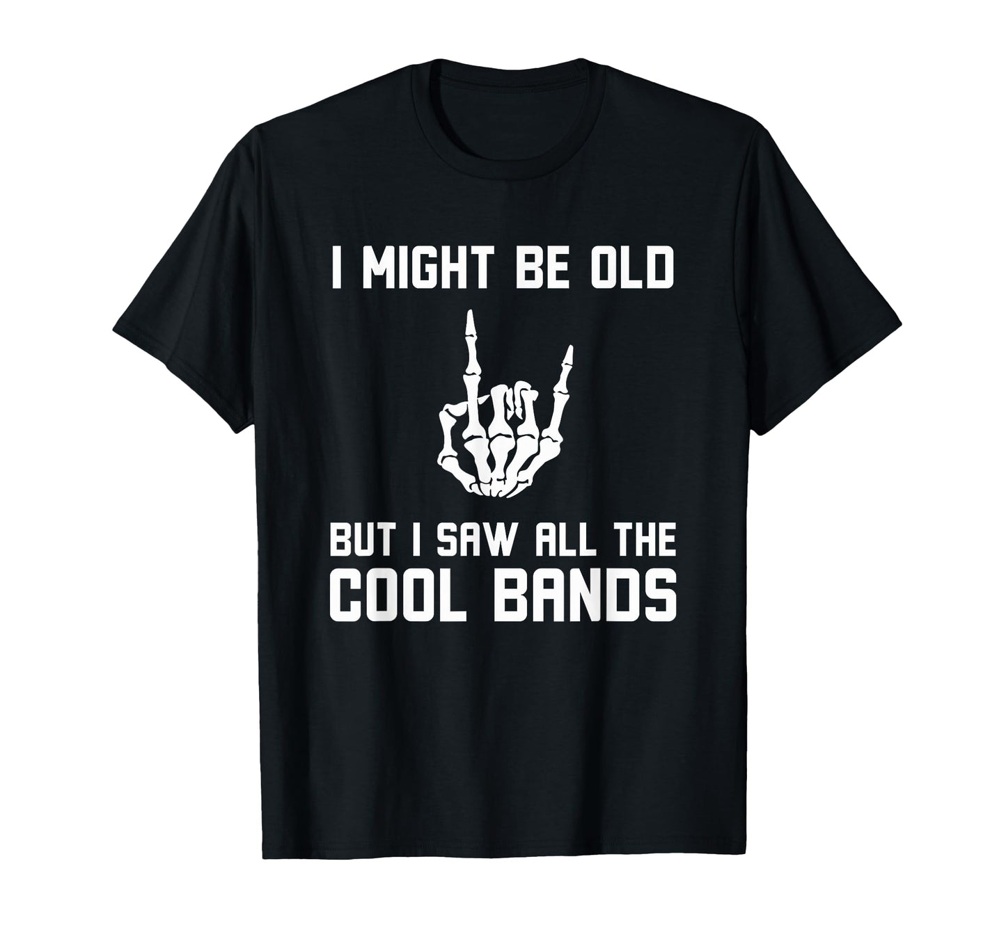Might Be Old But I Saw All The Cool Bands Funny Rock on T-Shirt
