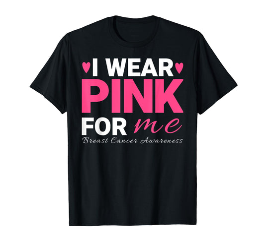 I Wear Pink For Me Breast Cancer Awareness T-Shirt