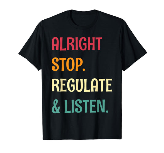 Alright Stop Regulate And Listen School Counselor T-Shirt