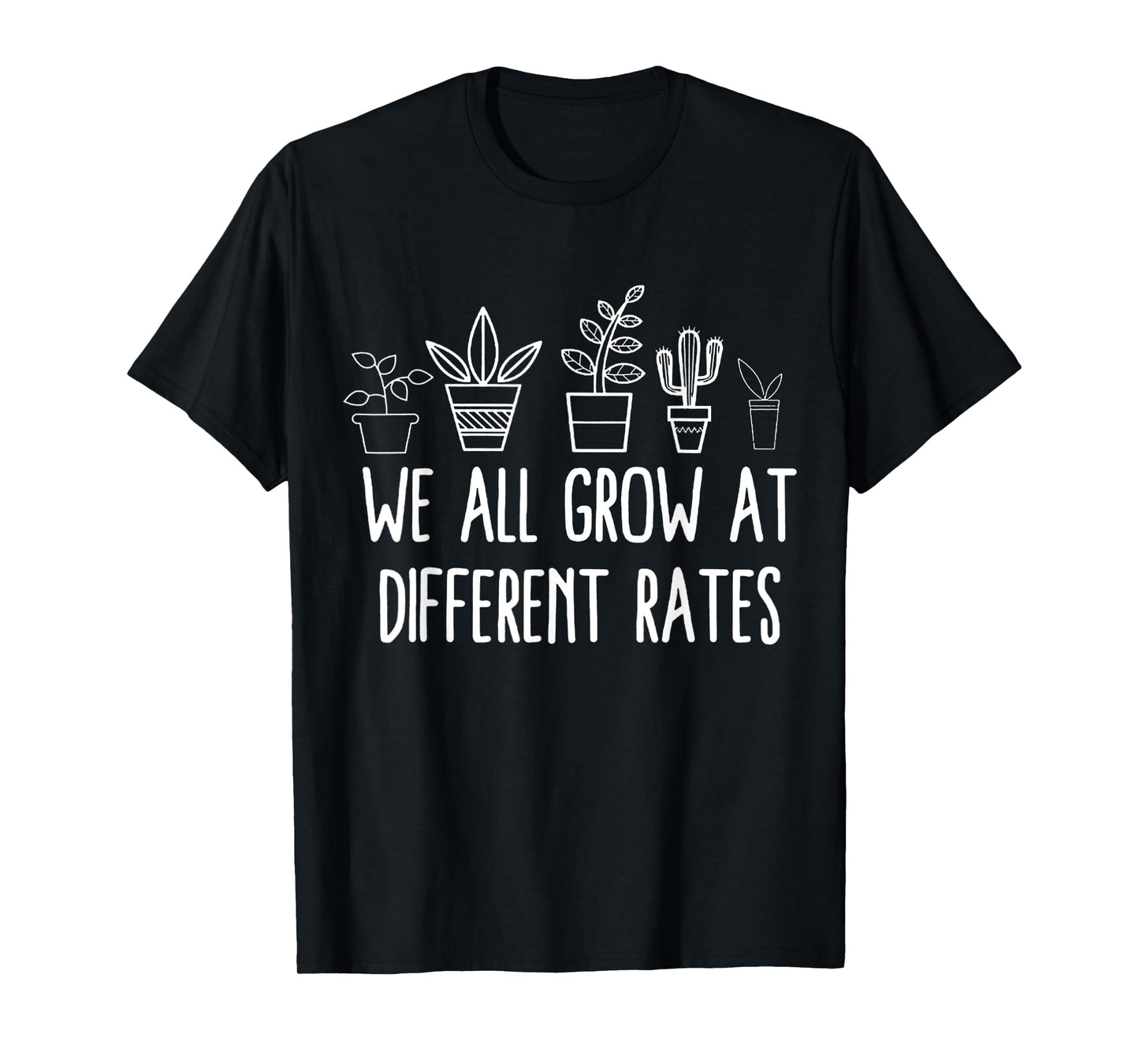 We All Grow At Different Rates T-Shirt