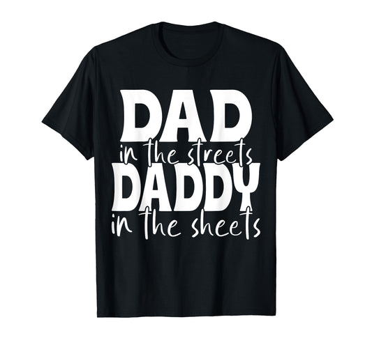Dad In The Streets Daddy In The Sheets Presents For Dad T-Shirt