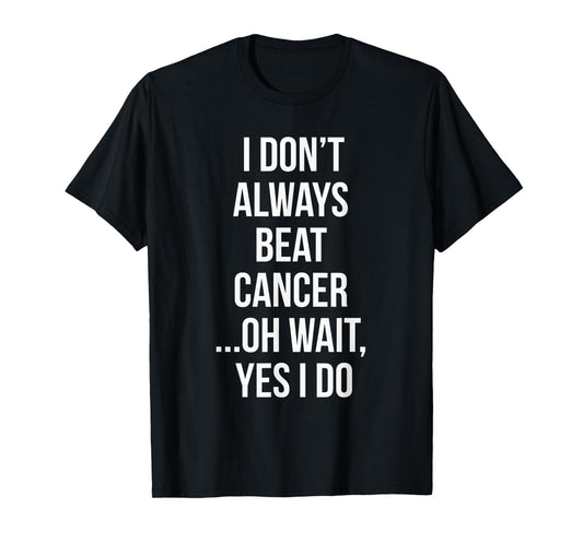 I Always Beat Cancer Survivor Gifts T-Shirt T-Shirt