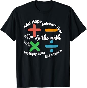 add hope subtract fear multiply love end division teacher T-Shirt