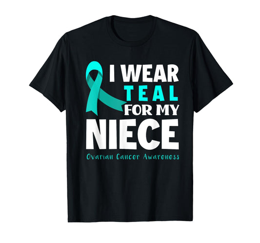 I Wear Teal For My Niece Support Ovarian Cancer Awareness T-Shirt