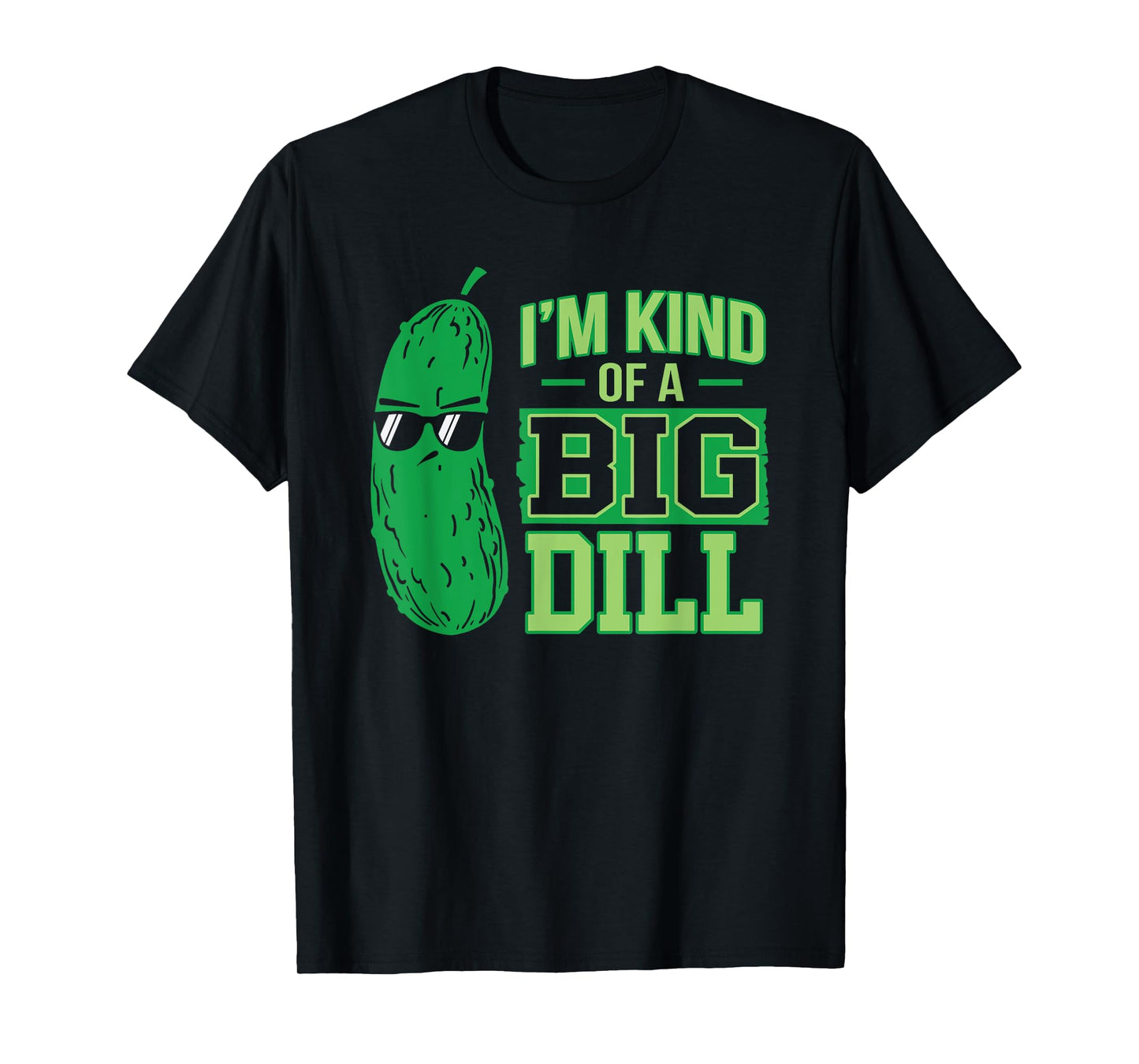 I'm Kind Of A Big Dill Funny & Cute Pickle T-Shirt