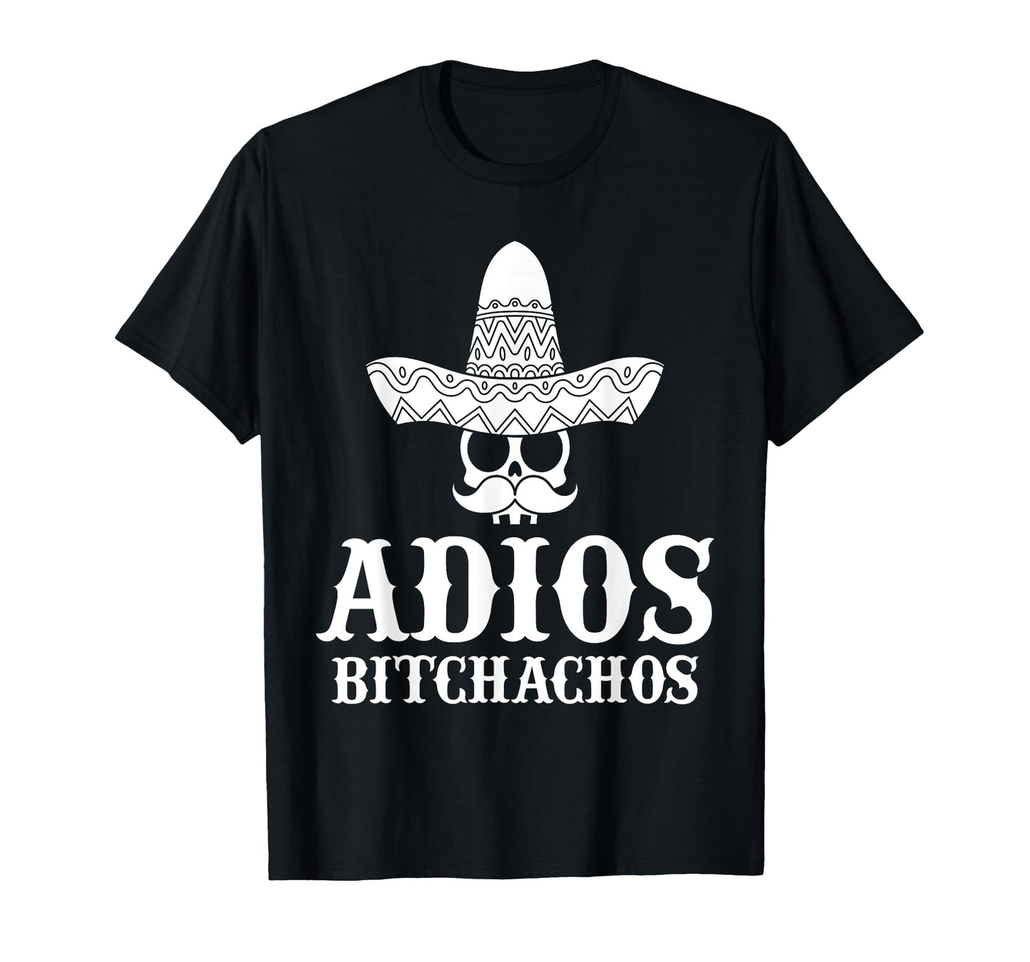 Adios Bitchachos Skull Sombrero Calavera Funny Cinco De Mayo T-Shirt