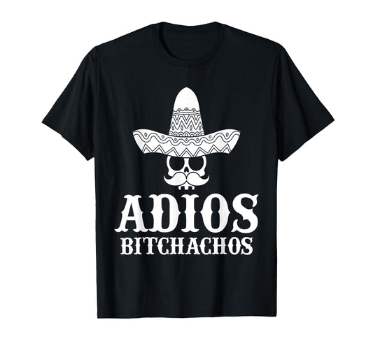 Adios Bitchachos Skull Sombrero Calavera Funny Cinco De Mayo T-Shirt