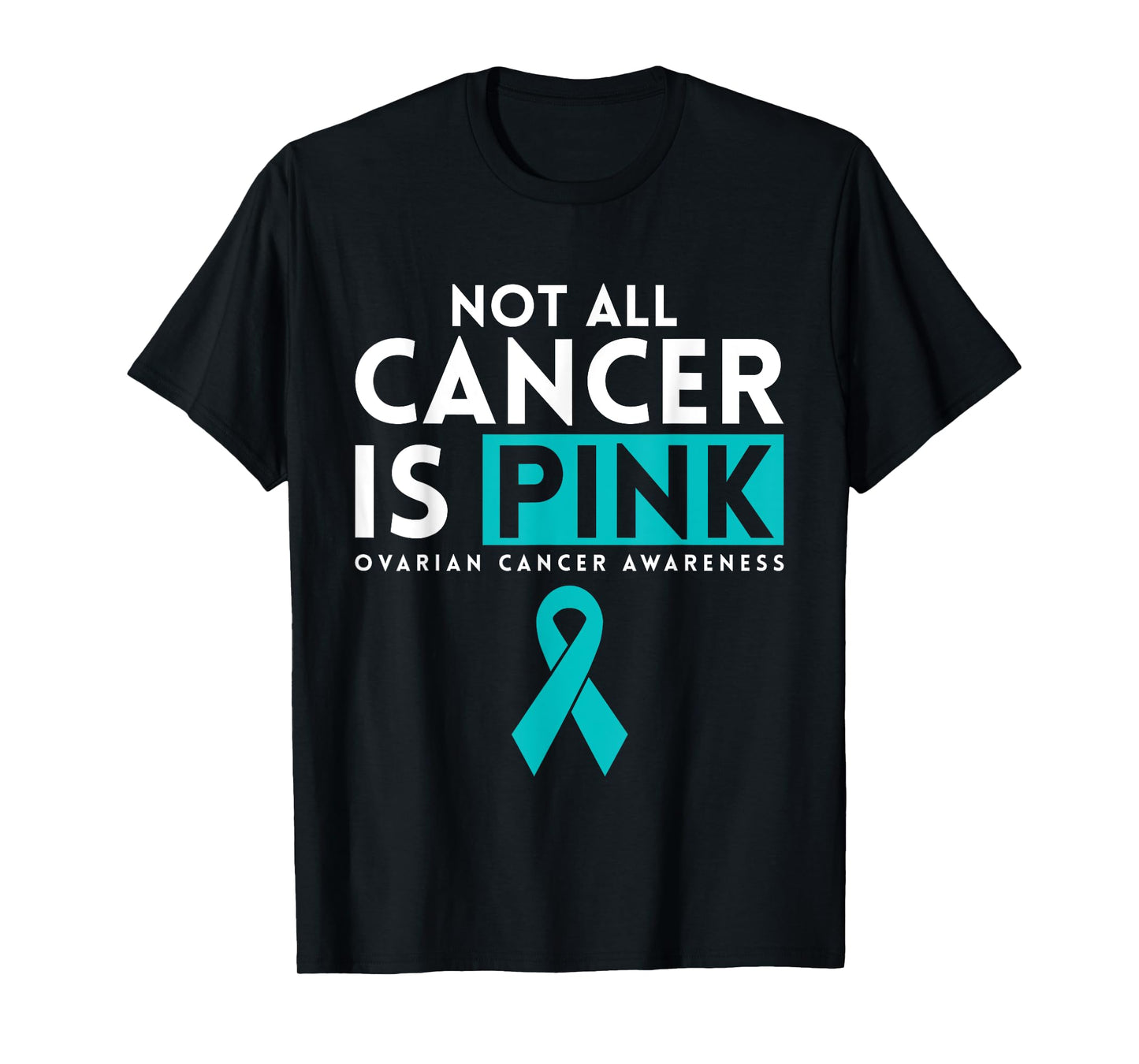 Not All Cancer Is Pink Ovarian Cancer Awarness T-Shirt