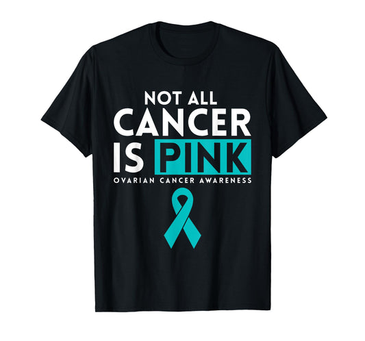 Not All Cancer Is Pink Ovarian Cancer Awarness T-Shirt