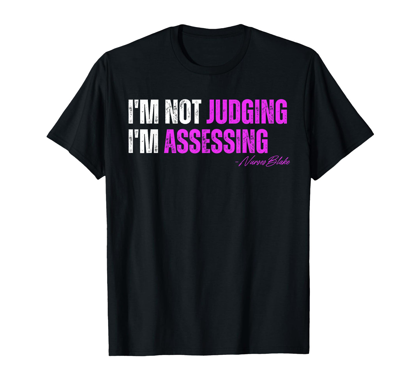funny nurse I'm Not Judging I'm Assessing T-Shirt
