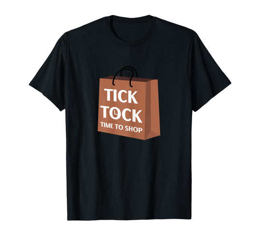 Tick Tock Time To Shop Funny Gift Ideas for Yourself T-Shirt