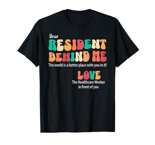 Dear Resident Behind Me Healthcare Workers Appreciation T-Shirt