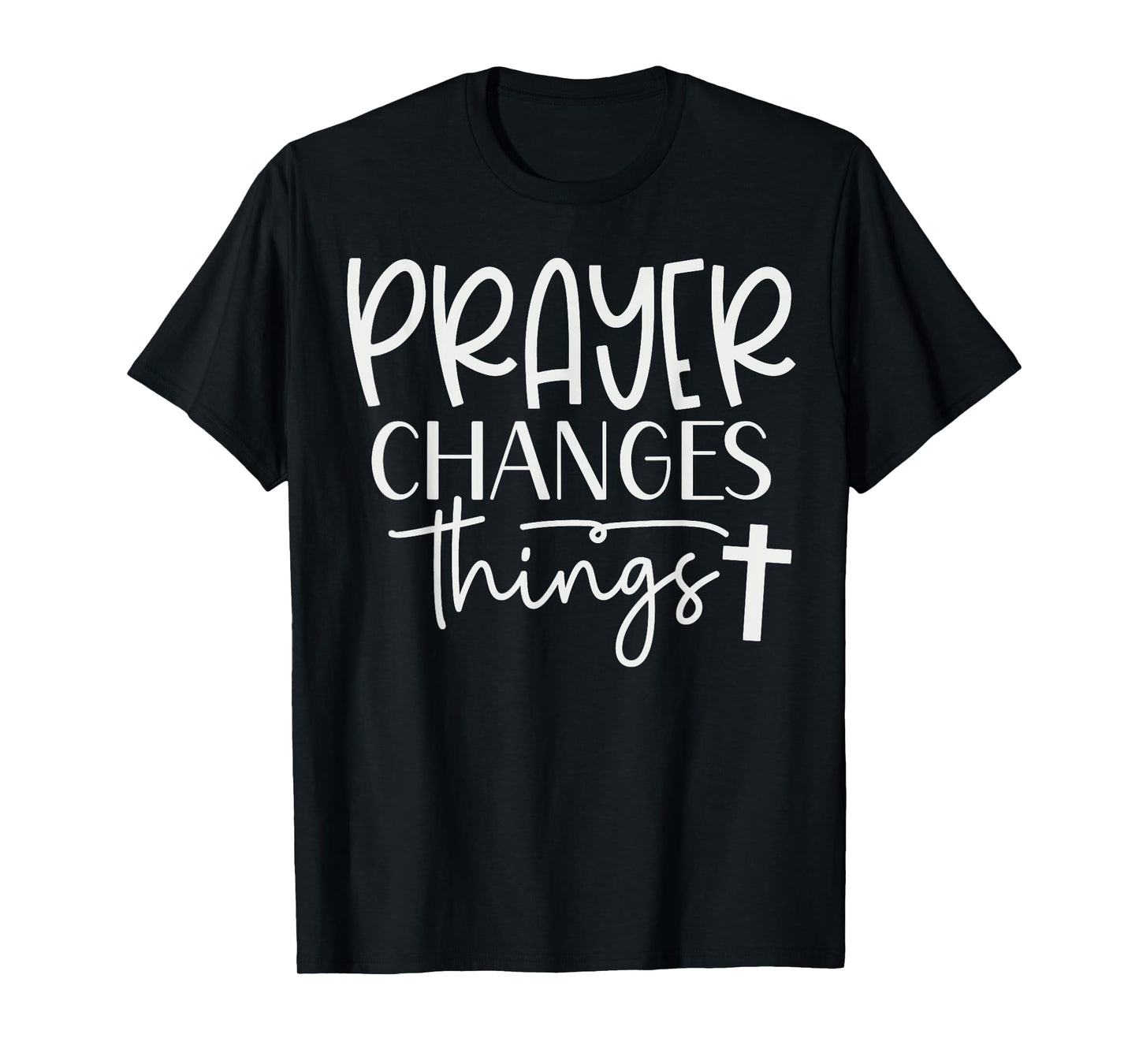 Prayer Warrior Tee Christian Faith Prayer Changes Things T-Shirt
