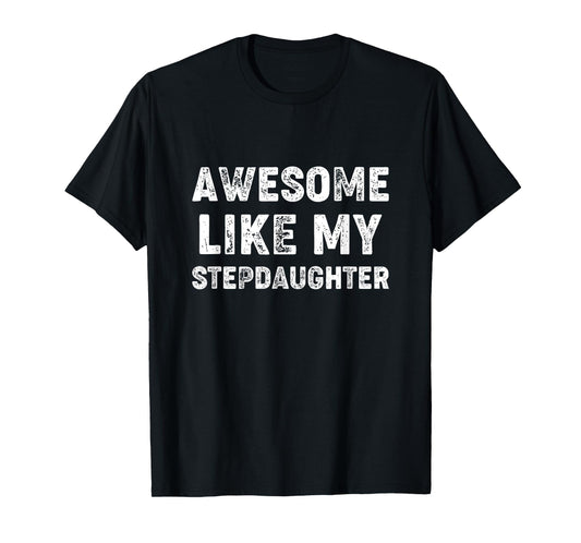 Awesome Like My Stepdaughter - Step Fathers Day T-Shirt