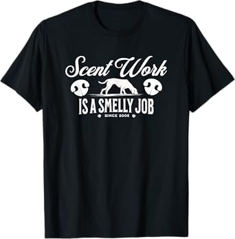 Scent work is a Smelly Job Nosework Dog Detection Sport Gift T-Shirt