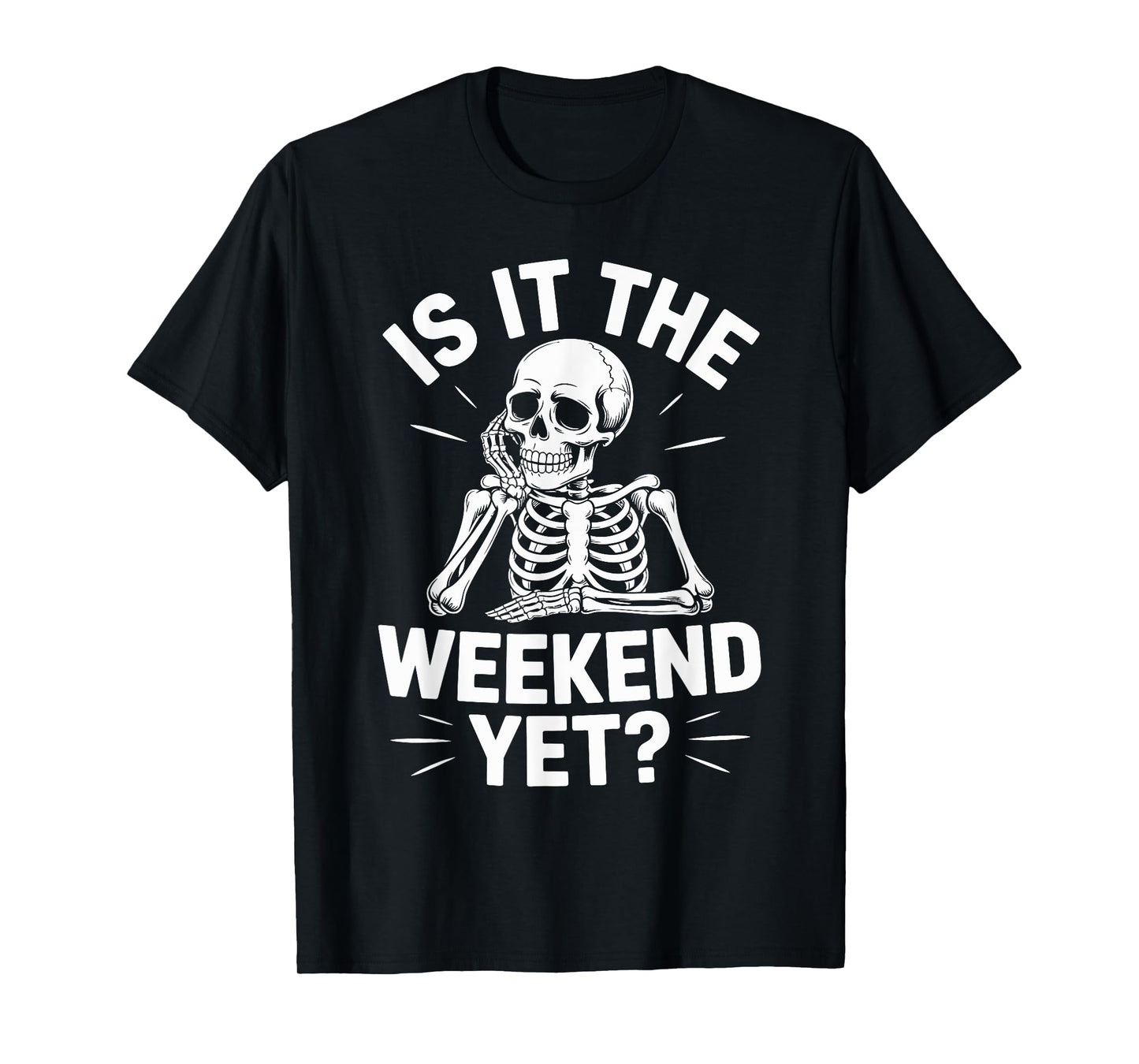 is It The Weekend Yet? Funny Skeleton T-Shirt
