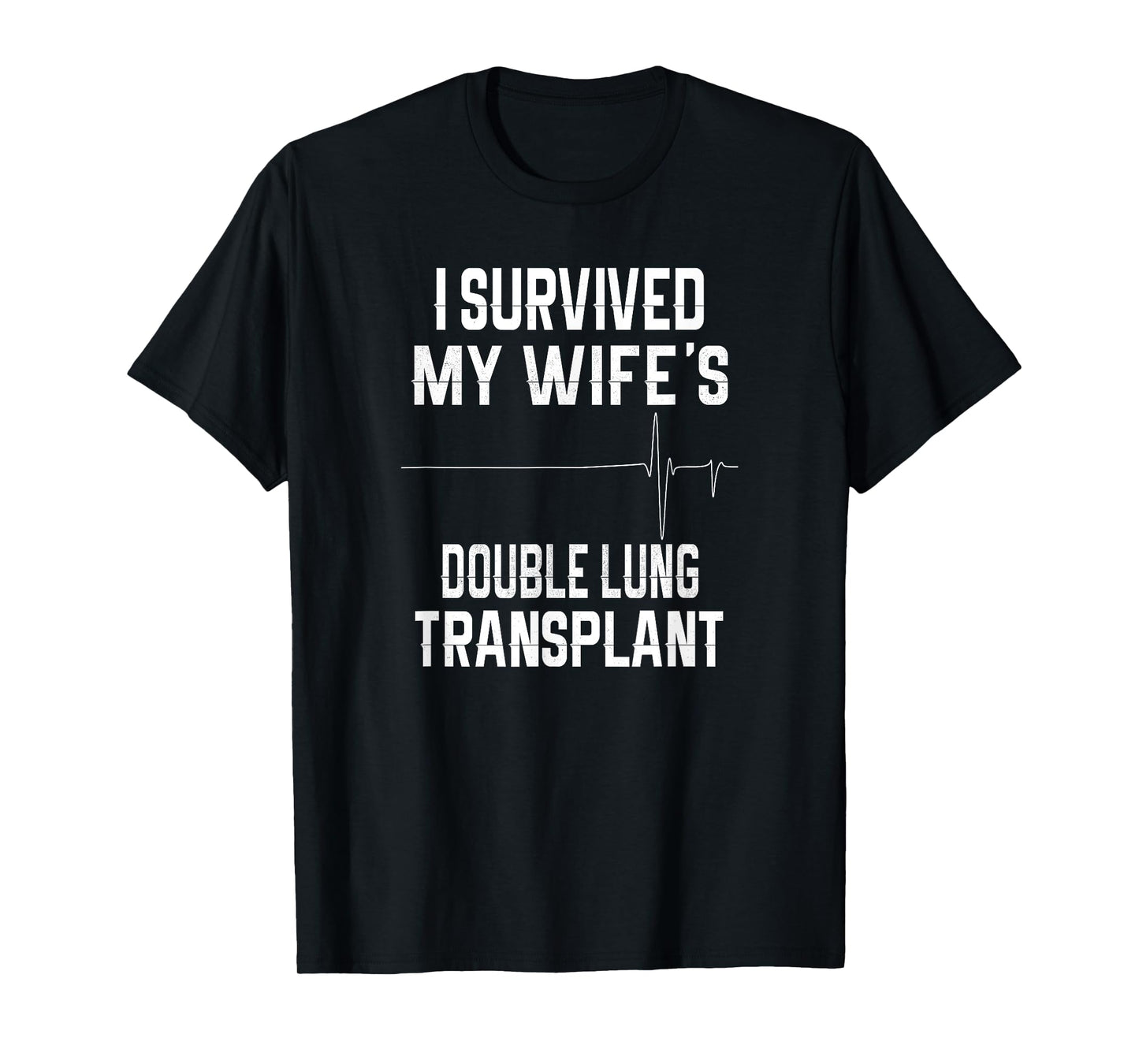I Survived My Wife's Double Lung Transplant T-Shirt