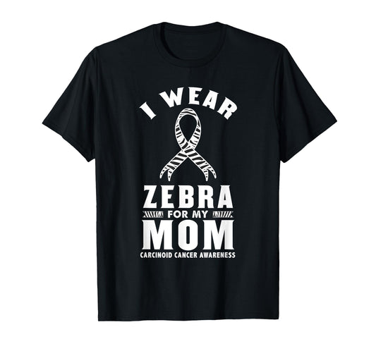 I Wear Zebra For My Mom Carcinoid Cancer Awareness T-Shirt