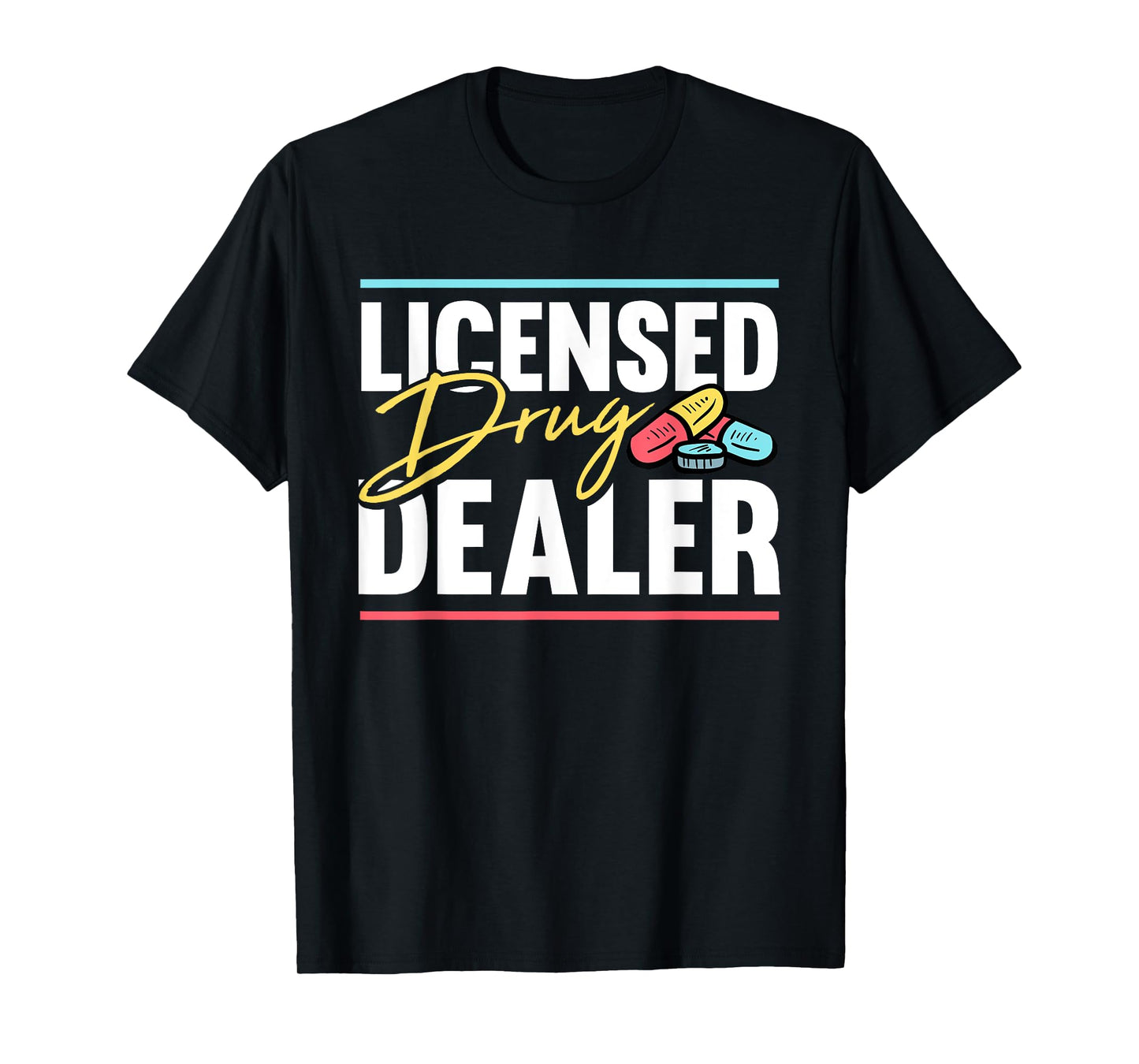 Licensed Drug Dealer Pharmacist Design T-Shirt