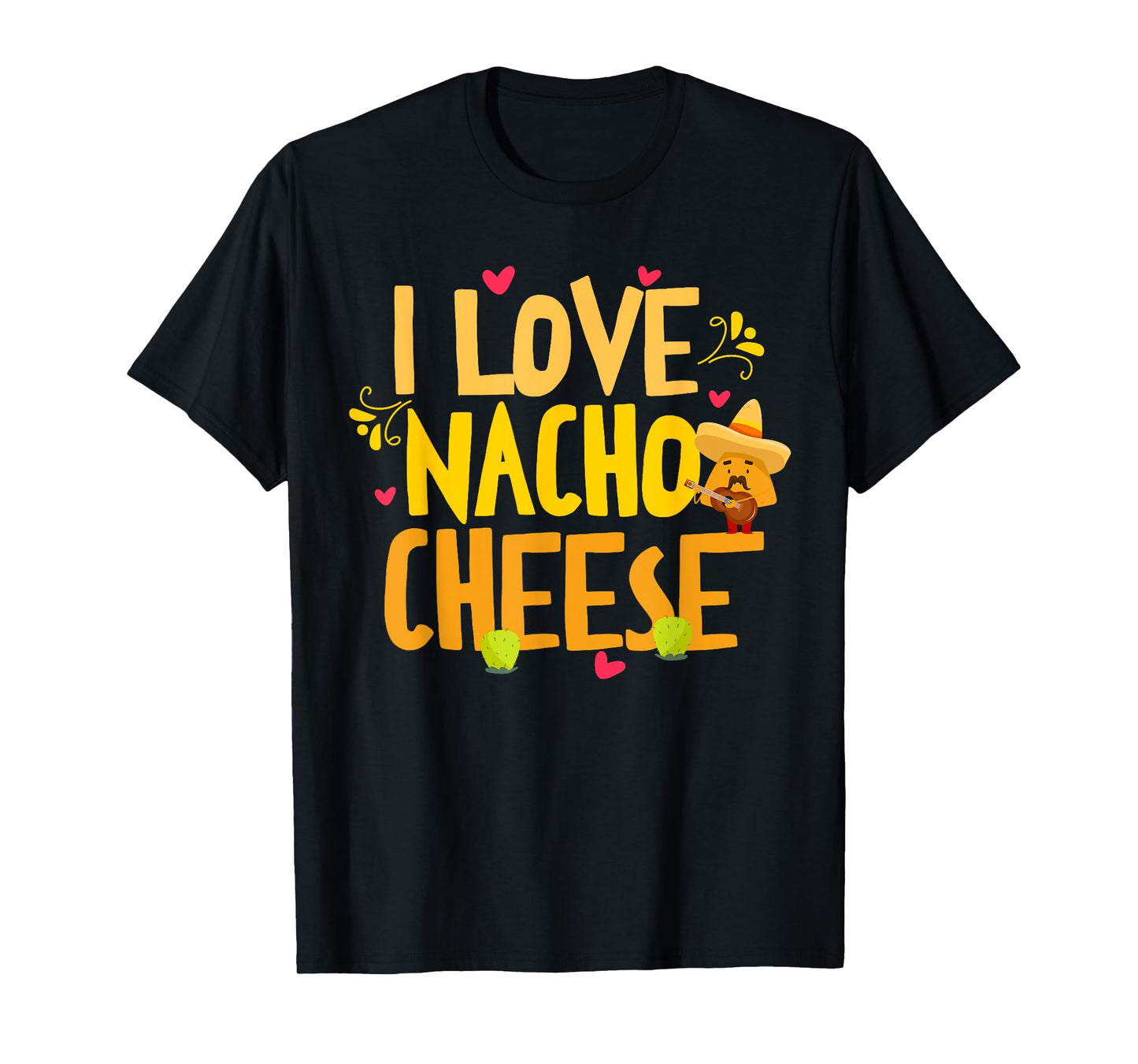 I Love Nacho Cheese Mexican Funny Cinco de Mayo Cheese Lover T-Shirt
