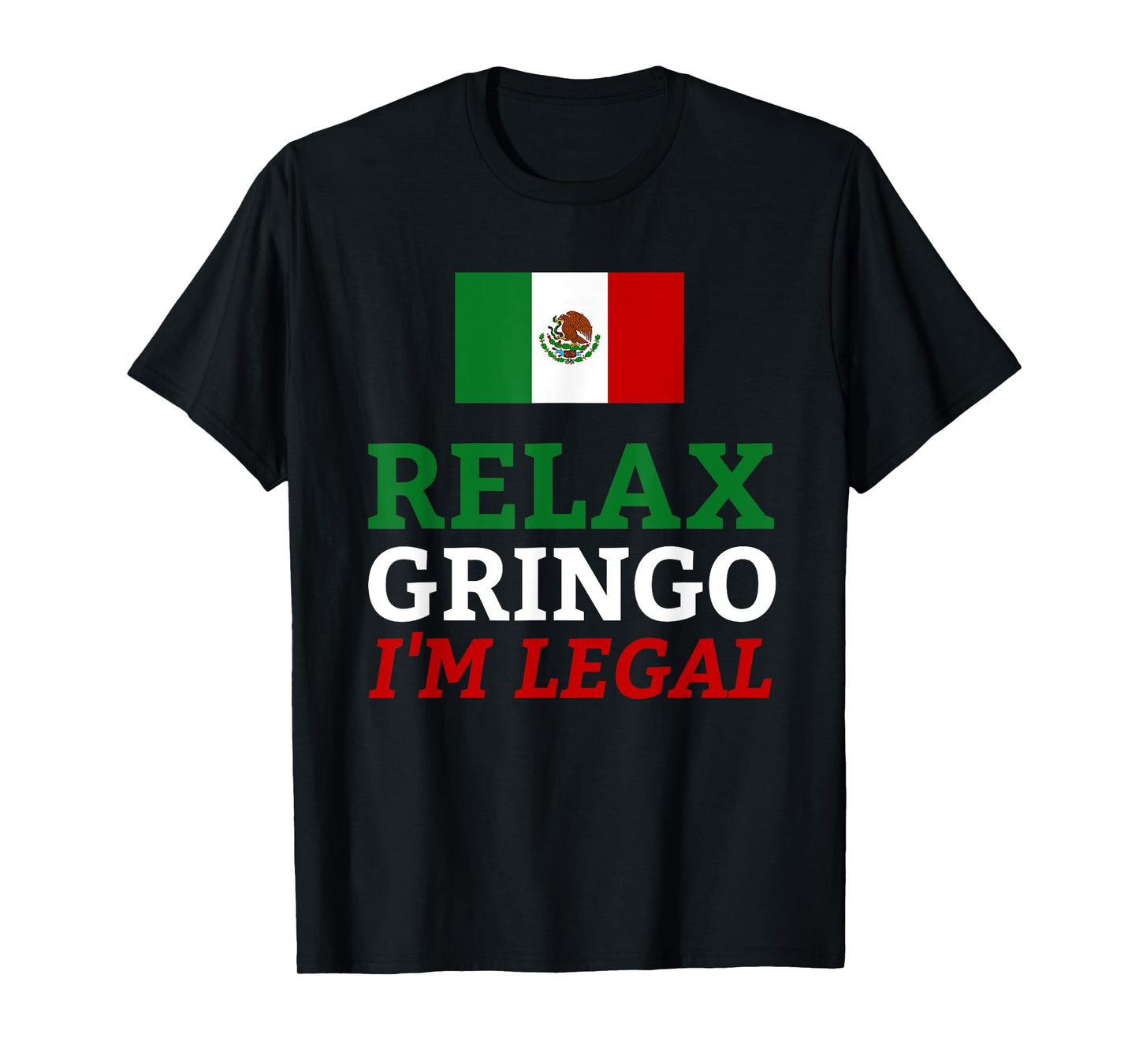 Funny Mexico Flag Immigration - Relax Gringo I'm Legal T-Shirt
