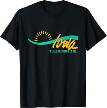 Iowa We are all going to die T-Shirt