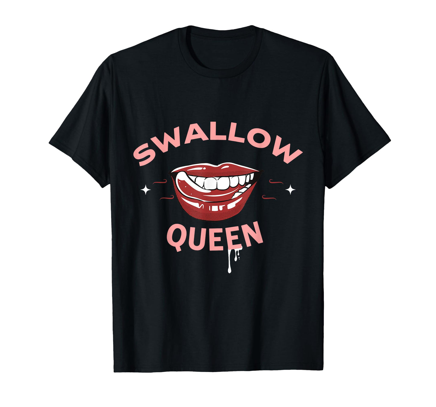 Swallow Queen Funny Sex Joke Dirty Adult Humor T-Shirt