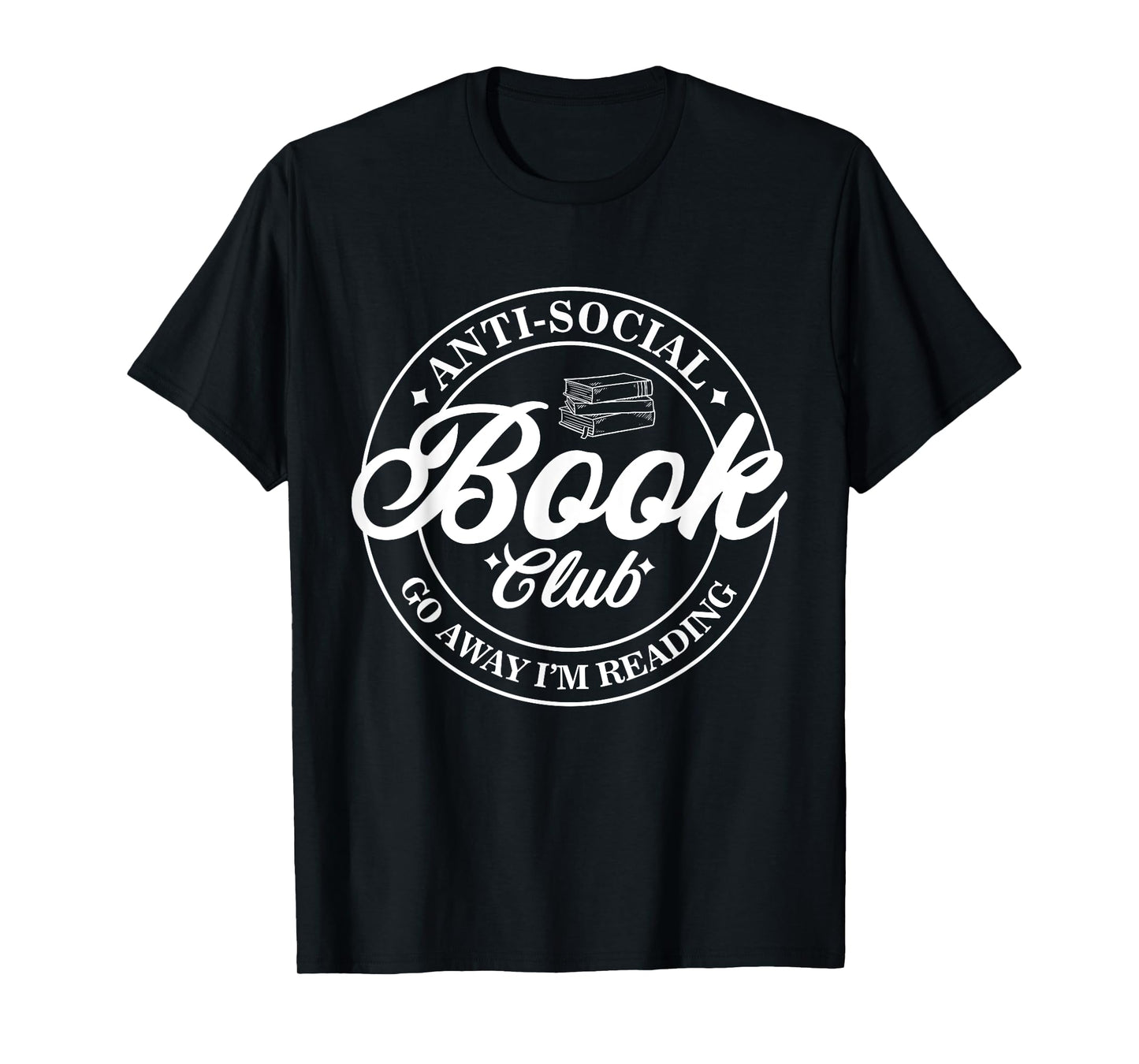 Anti Social Book Club Go Away I'm Reading Funny Bookworm T-Shirt