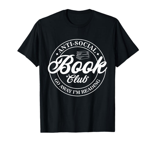 Anti Social Book Club Go Away I'm Reading Funny Bookworm T-Shirt