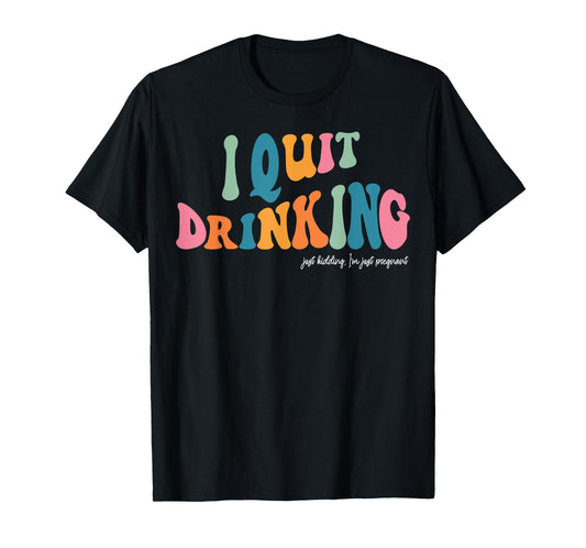 I Quit Drinking Just Kidding, I'm Just Pregnant Funny Mom T-Shirt