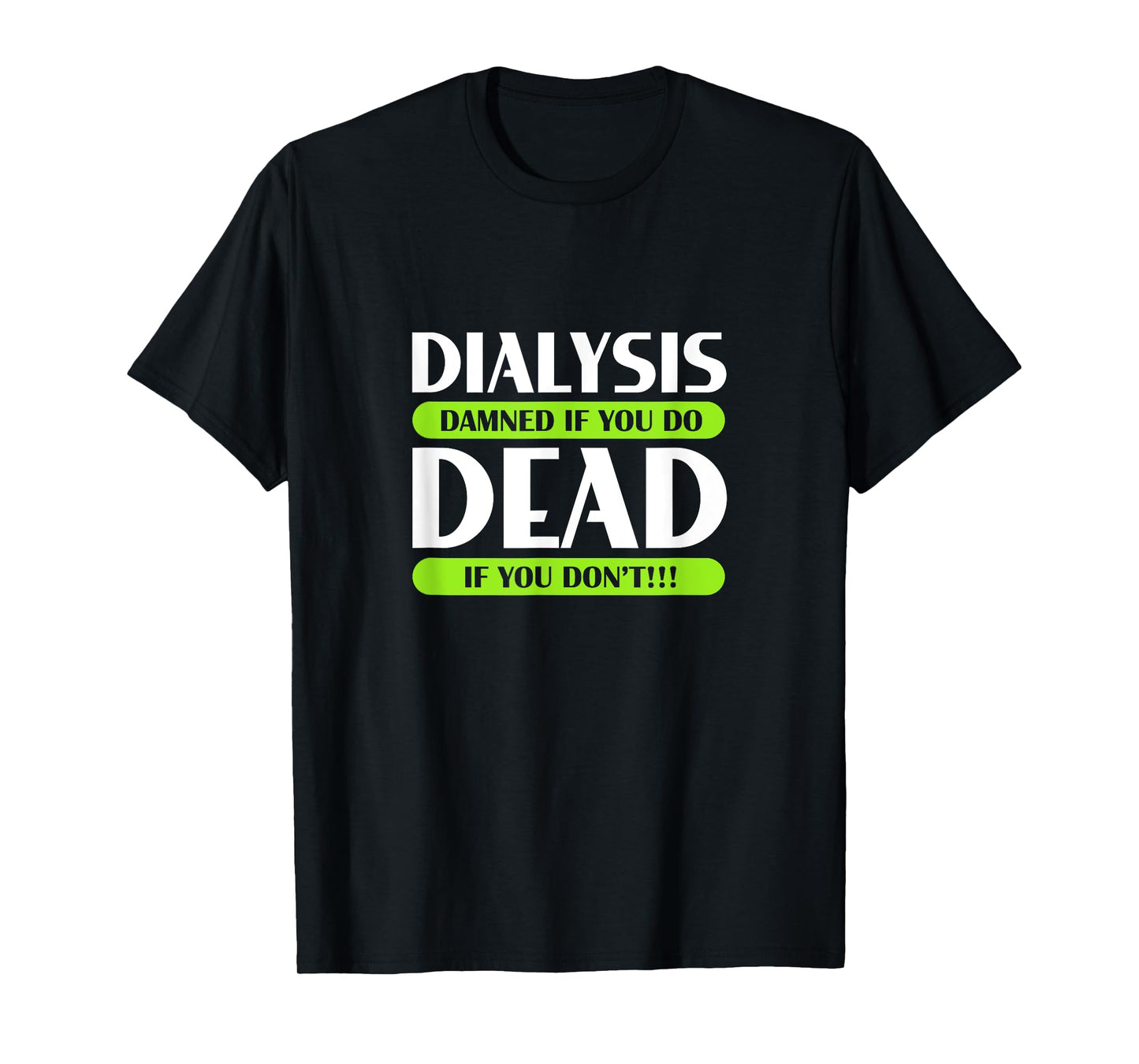 Dialysis Damned If You Do Dead If You Don't Kidney Patients T-Shirt