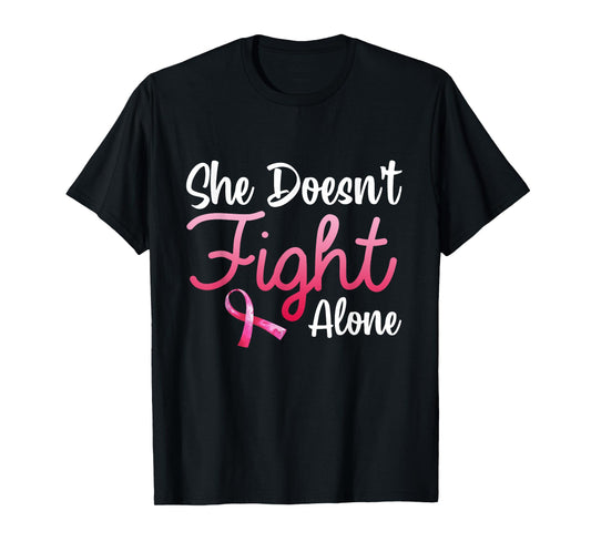 She Doesn't Fight' Alone Breast Cancer Awareness Support T-Shirt