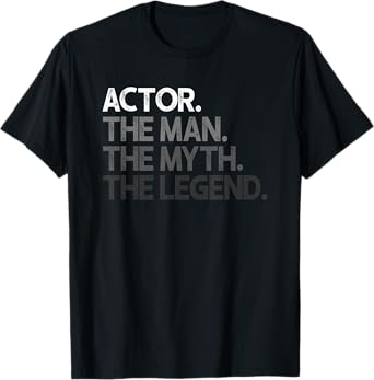 Actor Gift Man Myth The Legend T-Shirt