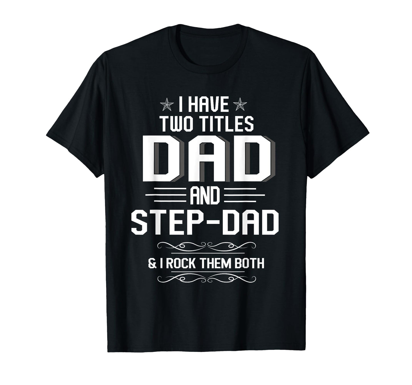 Mens I Have Two Titles Dad And Step-Dad Funny Fathers Day T-Shirt