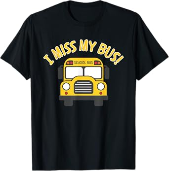 I Miss My Bus, Bus Rider, Student Bus, Kids Bus, School Bus T-Shirt