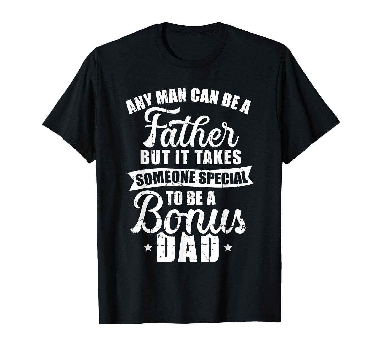 Any man can be a father but someone special bonus dad T-Shirt
