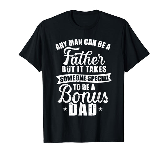Any man can be a father but someone special bonus dad T-Shirt