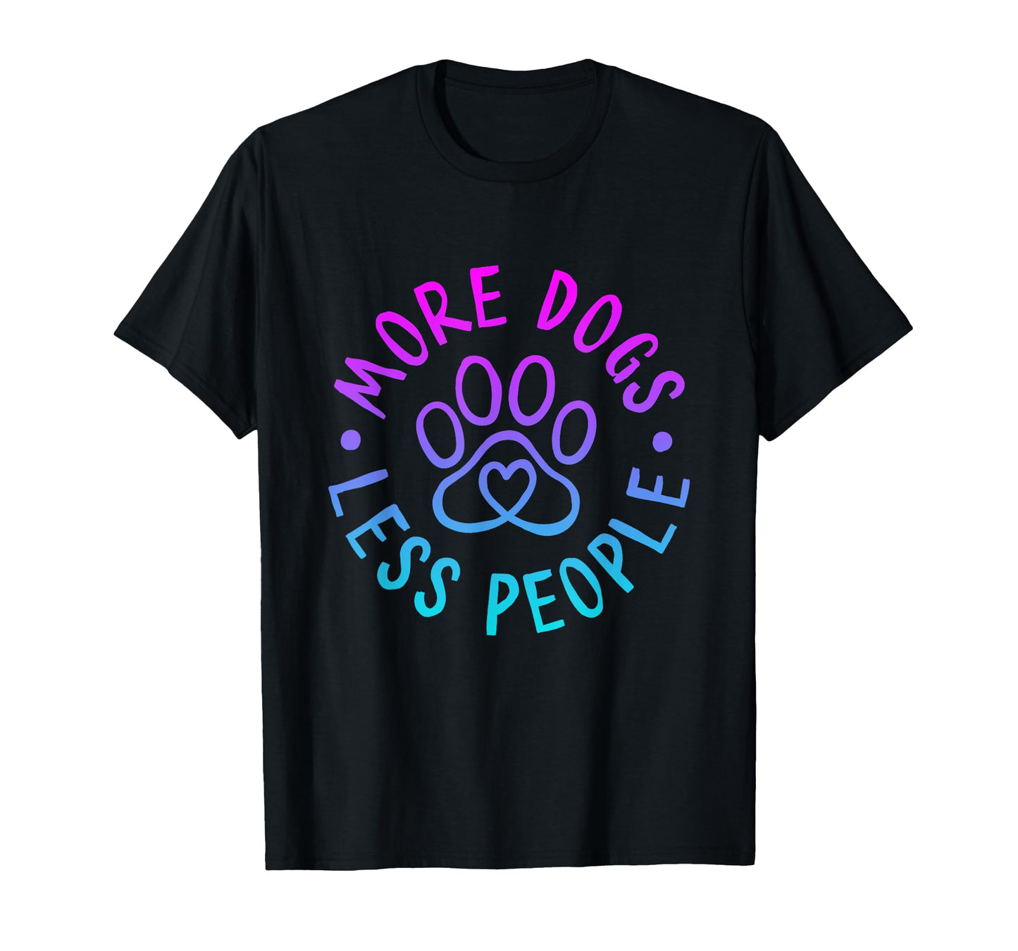 More Dogs Less People Funny Dog Lovers Men Women T-Shirt