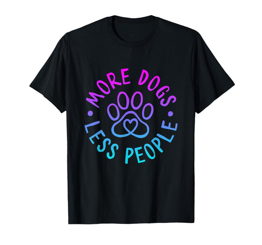 More Dogs Less People Funny Dog Lovers Men Women T-Shirt