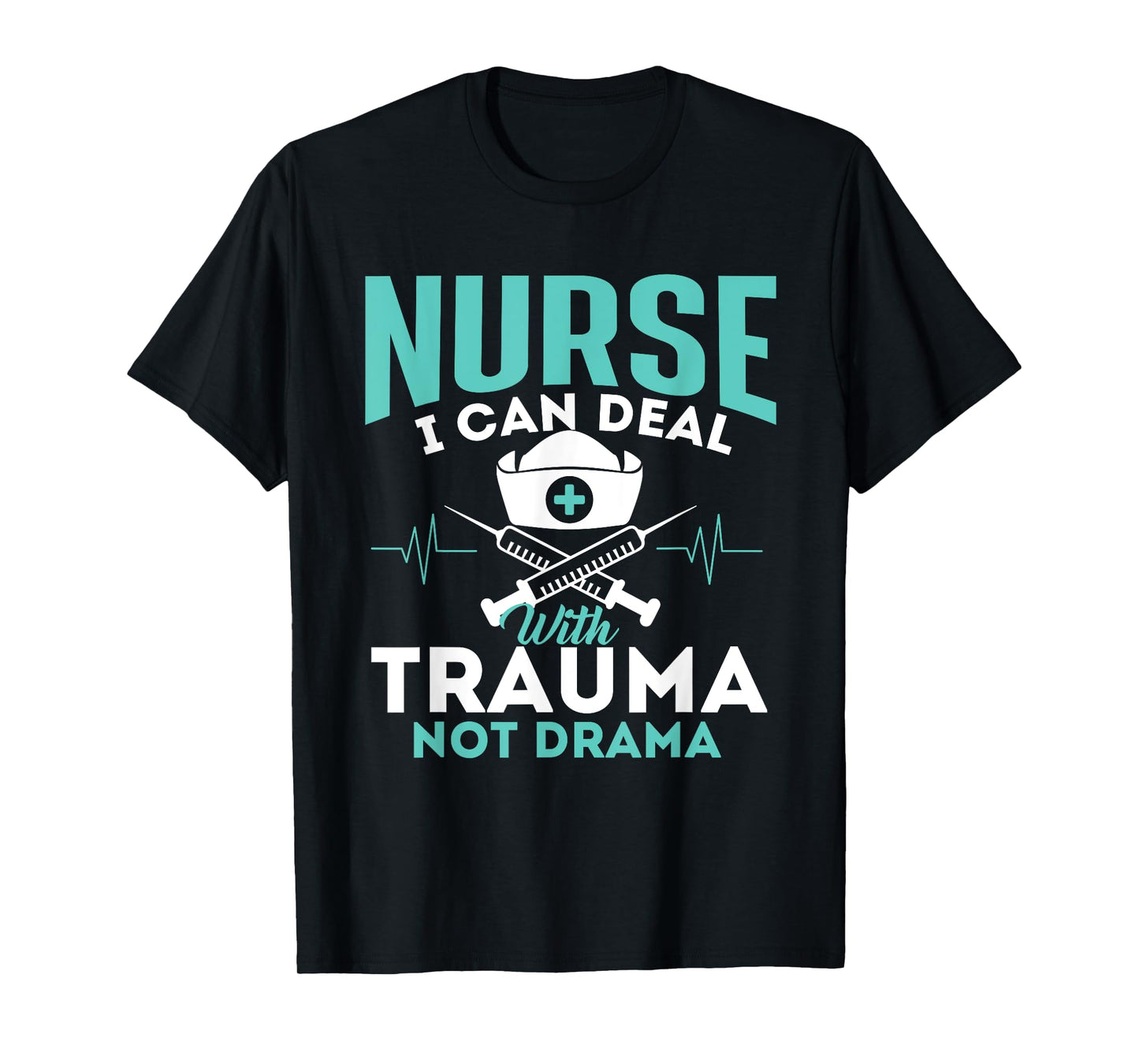 I Can Deal With Trauma Not Drama - Funny Nurse Nursing T-Shirt